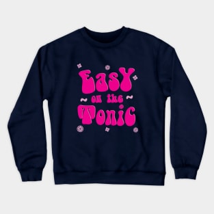 Easy on the Tonic Crewneck Sweatshirt